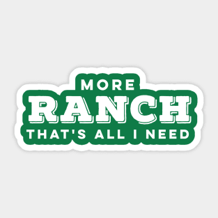 More RANCH is ALL I NEED Sticker